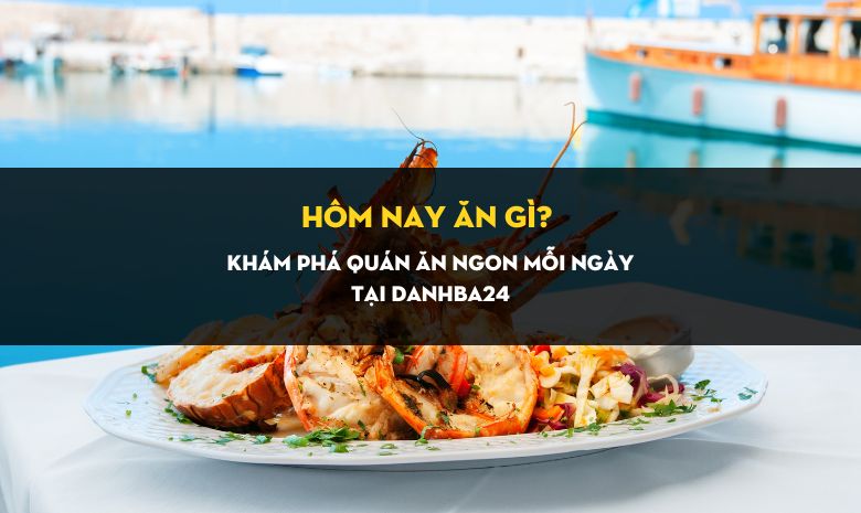 hom-nay-an-gi-kham-pha-quan-an-ngon-moi-ngay-tai-danhba24
